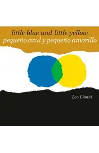 Peque�o Azul Y Peque�o Amarillo (Little Blue and Little Yellow, Spanish-English Bilingual Edition): Edici�n Biling�e Espa�ol/Ingl�s