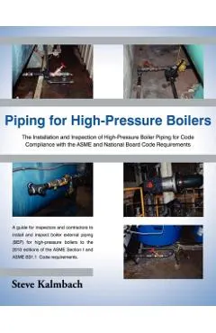 Piping for High-Pressure Boilers: The Installation and Inspection of High-Pressure Boiler Piping for Code Compliance with the Asme and National Board