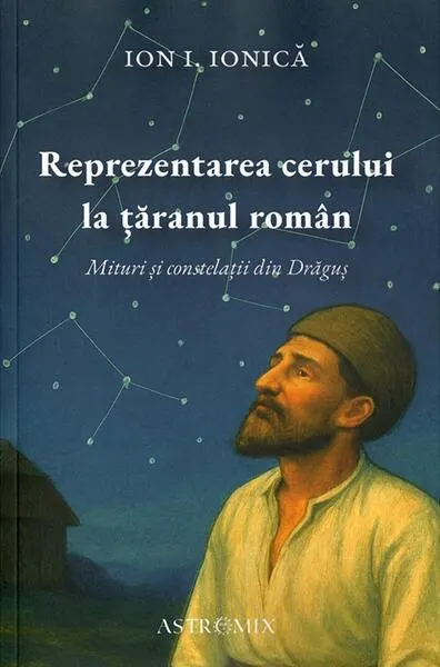 Reprezentarea cerului la țăranul român - Paperback brosat - Ion I. Ionică