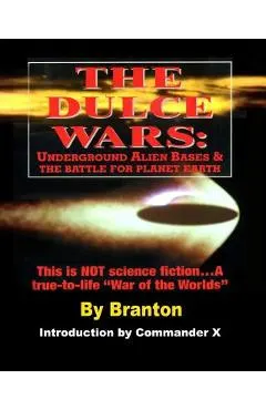The Dulce Wars: Underground Alien Bases and the Battle for Planet Earth: This is Not Science Fiction. . .A True-To-Life War Of The Wo