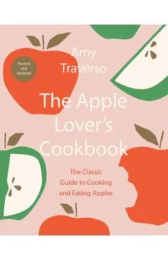 The Apple Lover's Cookbook: Revised and Updated