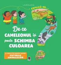 Explică-mi... de ce cameleonul își poate schimba culoarea? - Hardcover - Larousse