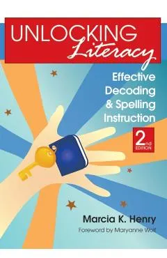 Unlocking Literacy: Effective Decoding and Spelling Instruction, Second Edition