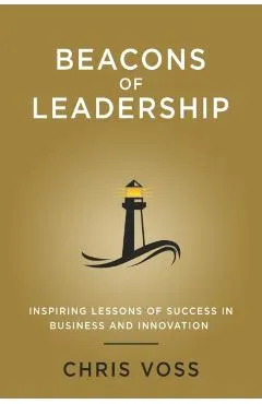 Beacons of Leadership: Inspiring Lessons of Success in Business and Innovation