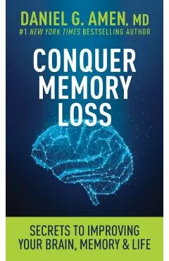 Conquer Memory Loss: Secrets to Improving Your Brain, Memory, and Life -