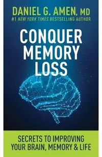 Conquer Memory Loss: Secrets to Improving Your Brain, Memory, and Life -