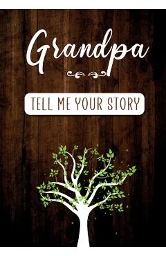 Grandpa Tell me your Story: A Guided Keepsake Journal for your Grandfather to share his Life & his Memories