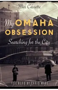My Omaha Obsession: Searching for the City