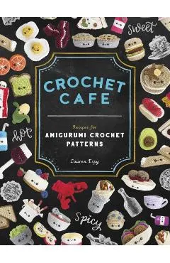 Crochet Cafe: Recipes for Amigurumi Crochet Patterns