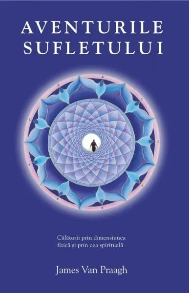 Aventurile sufletului. Călătorii prin dimensiunea fizică şi prin cea spirituală - Paperback brosat - James Van Praagh