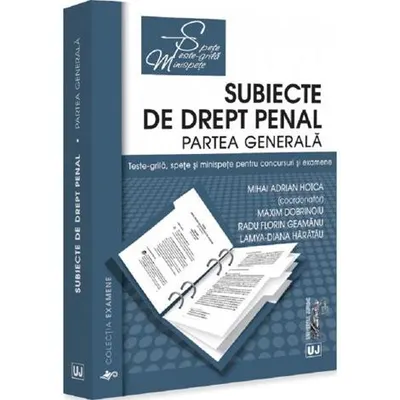 Subiecte de drept penal. Partea generala. Teste-grila spete si minispete