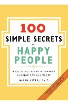 100 Simple Secrets of Happy People: What Scientists Have Learned and How You Can Use It