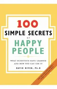 100 Simple Secrets of Happy People: What Scientists Have Learned and How You Can Use It
