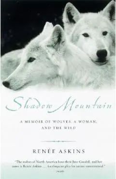 Shadow Mountain: A Memoir of Wolves, a Woman, and the Wild