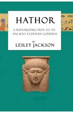 Hathor: A Reintroduction to an Ancient Egyptian Goddess