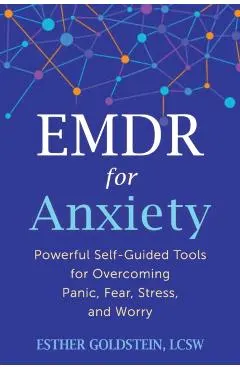 EMDR for Anxiety: Powerful Self-Guided Tools for Overcoming Panic, Fear, Stress, and Worry