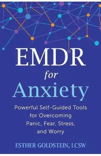 EMDR for Anxiety: Powerful Self-Guided Tools for Overcoming Panic, Fear, Stress, and Worry