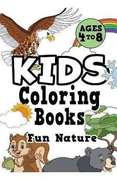 Kids Coloring Books Ages 4-8: FUN NATURE. Awesome, easy, cool coloring nature activity workbook for boys & girls aged 4-6, 3-8, 3-5, 6-8