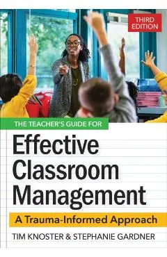 The Teacher's Guide for Effective Classroom Management: A Trauma-Informed Approach