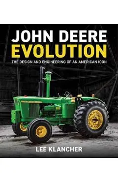John Deere Evolution: The Design and Engineering of an American Icon