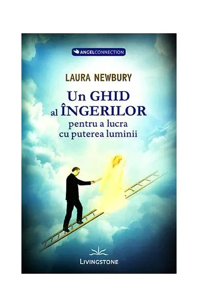 Un ghid al îngerilor pentru a lucra cu puterea luminii - Paperback brosat - Laura Newbury