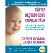 Cat de destept este copilul tau? Dezvolta si cultiva intregul potential al nou-nascutului tau