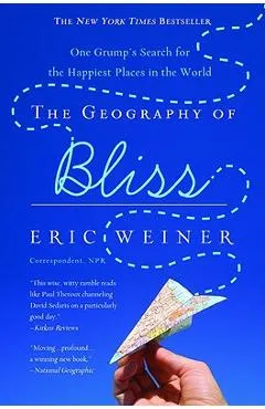 The Geography of Bliss: One Grump's Search for the Happiest Places in the World