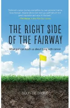 The Right Side of the Fairway: What golf can teach us about living with cancer