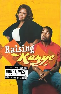 Raising Kanye: Life Lessons from the Mother of a Hip-Hop Superstar