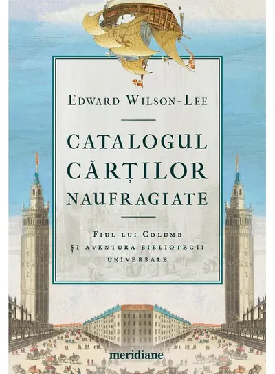 Catalogul cărților naufragiate. Fiul lui Columb și aventura bibliotecii universale