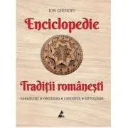 Enciclopedie - Traditii romanesti. Sarbatori, obiceiuri, credinte, mitologie
