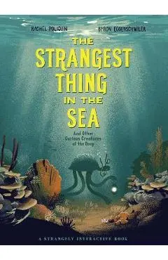 The Strangest Thing in the Sea: And Other Curious Creatures of the Deep