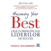 Becoming your Best. Cele 12 principii ale liderilor de succes
