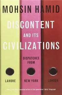 Discontent and its Civilisations: Dispatches from Lahore, New York and London