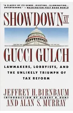 Showdown at Gucci Gulch: Lawmakers, Lobbyists, and the Unlikely Triumph of Tax Reform