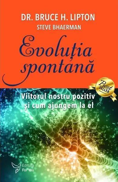 Evoluție spontană - Paperback - Dr. Bruce H. Lipton, Steve Bhaerman