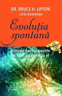 Evoluție spontană - Paperback - Dr. Bruce H. Lipton, Steve Bhaerman