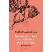 Inainte de sfarsit e totdeauna prea devreme. Poeme alese
