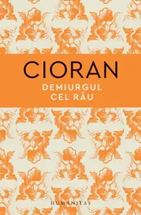 Demiurgul cel rău - Hardcover - Emil Cioran