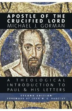 Apostle of the Crucified Lord: A Theological Introduction to Paul and His Letters