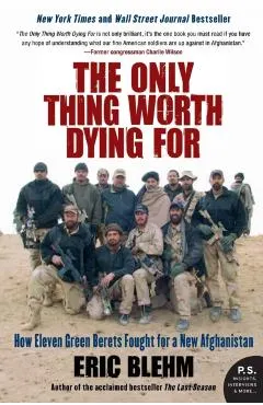 The Only Thing Worth Dying for: How Eleven Green Berets Fought for a New Afghanistan