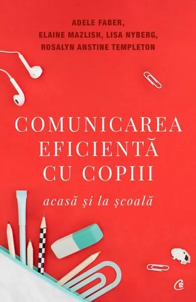 Comunicarea eficientă cu copiii - Paperback brosat - Adele Faber, Elaine Mazlish, Lisa Nyberg, Rosalyn Anstine Templeton