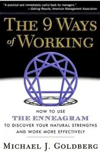 The 9 Ways of Working: How to Use the Enneagram to Discover Your Natural Strengths and Work More Effecively