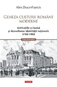 eBook Geneza culturii romane moderne. Institutiile scrisului si dezvoltarea identitatii nationale 1700-1900