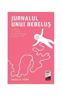 Jurnalul unui bebeluș. Ce vede, ce simte și ce trăiește copilul tău - Paperback brosat - Daniel N. Stern