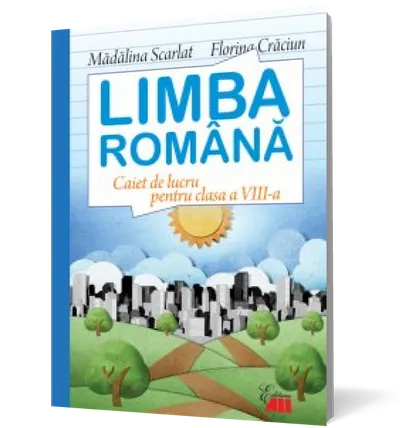 Limba romana. Caiet de lucru pentru clasa a VIII-a