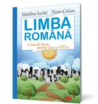 Limba romana. Caiet de lucru pentru clasa a VIII-a