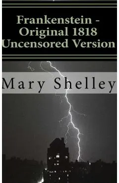 Frankenstein - Original 1818 Uncensored Version