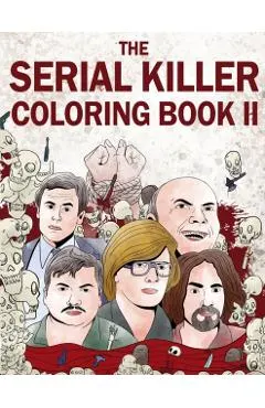 The Serial Killer Coloring Book II: An Adult Coloring Book Full of Notorious Serial Killers