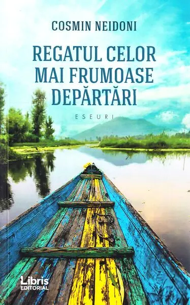 Regatul celor mai frumoase depărtări - Paperback brosat - Cosmin Neidoni